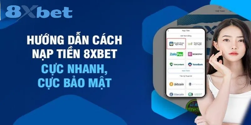 Hướng dẫn nạp tiền 8xbet – Quy trình nhanh gọn trong 2 phút 4 Hướng dẫn các cách nạp tiền tại 8xbet